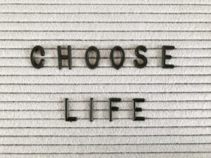 Choose life.