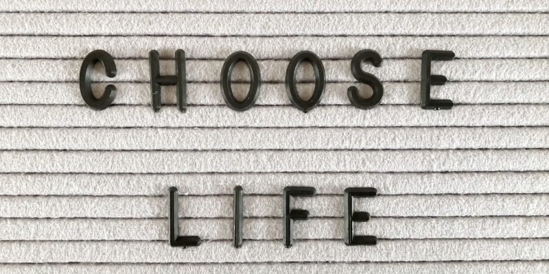 Choose life.